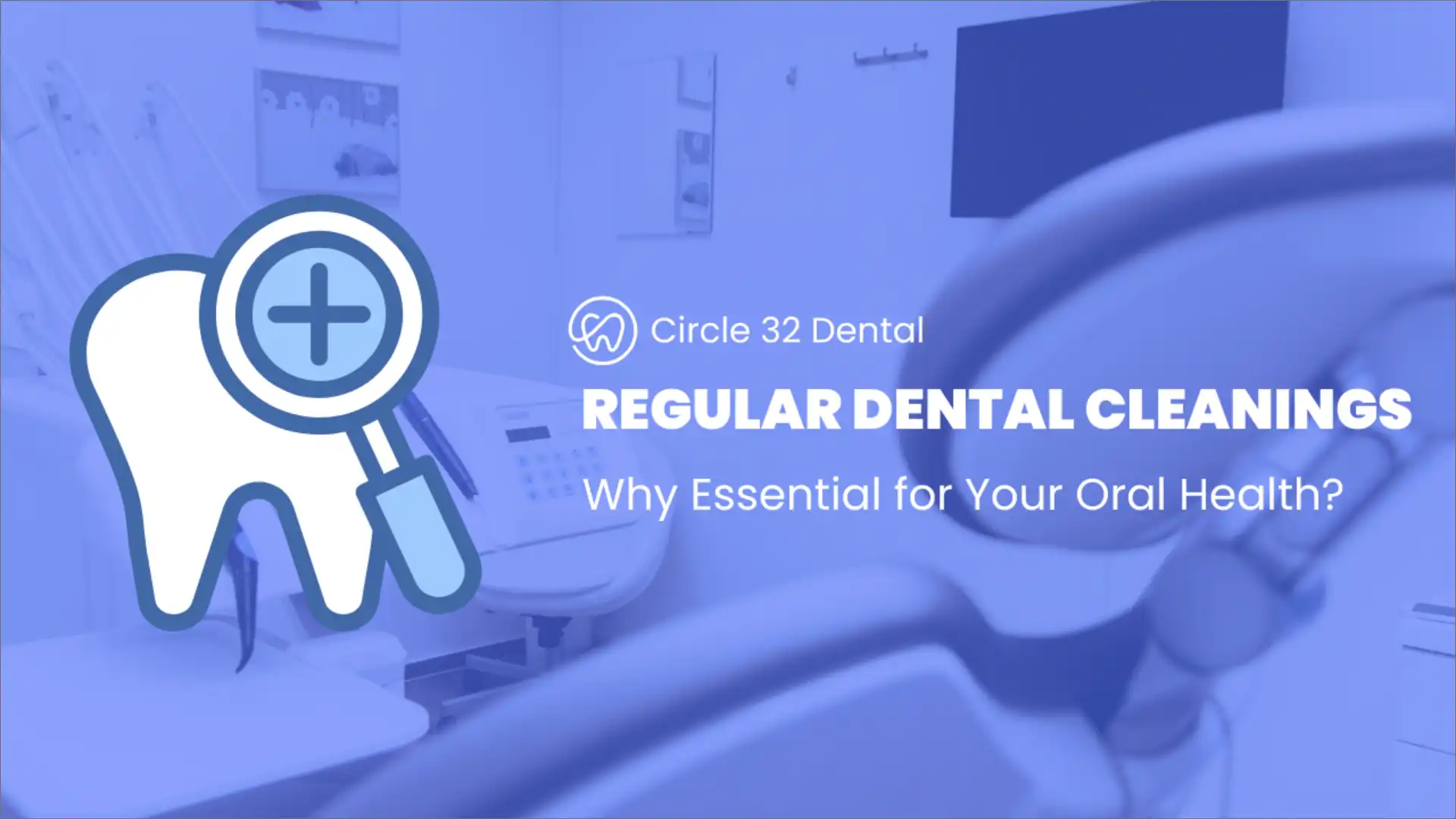 Why Regular Dental Cleanings Are Essential for Your Oral Health?